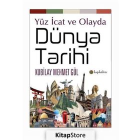 Yüz İcat ve Olayda Dünya Tarihi - Kubilay Mehmet Gül