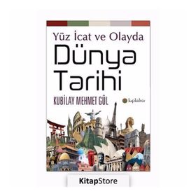 Yüz İcat ve Olayda Dünya Tarihi - Kubilay Mehmet Gül