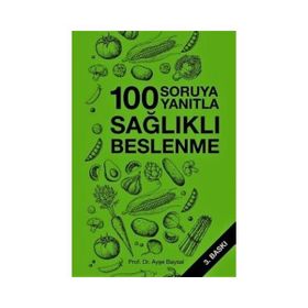 YÜZ SORUYA YÜZ YANITLA SAĞLIKLI BESLENME - AYŞE BAYSAL