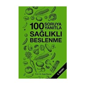 YÜZ SORUYA YÜZ YANITLA SAĞLIKLI BESLENME - AYŞE BAYSAL