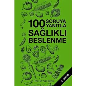 YÜZ SORUYA YÜZ YANITLA SAĞLIKLI BESLENME - AYŞE BAYSAL