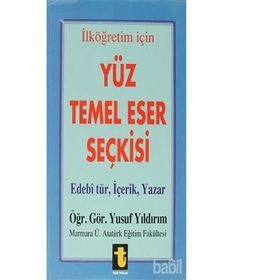 Yüz Temel Eser Seçkisi İlköğretim İçin Edebi Tür, İçerik, Yazar - Yusuf Yıldırım