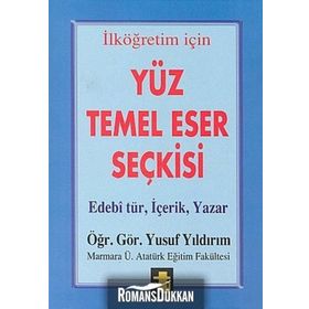 Yüz Temel Eser Seçkisi İlköğretim İçin Edebi Tür, İçerik, Yazar - Yusuf Yıldırım