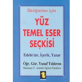 Yüz Temel Eser Seçkisi İlköğretim İçin Edebi Tür, İçerik, Yazar - Yusuf Yıldırım