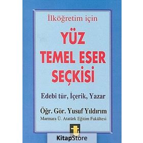 Yüz Temel Eser Seçkisi İlköğretim İçin Edebi Tür, İçerik, Yazar - Yusuf Yıldırım