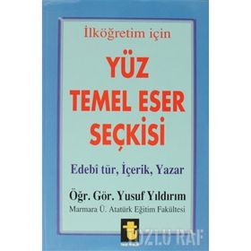 Yüz Temel Eser Seçkisi İlköğretim İçin Edebi Tür, İçerik, Yazar - Yusuf Yıldırım