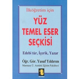 Yüz Temel Eser Seçkisi İlköğretim İçin Edebi Tür, İçerik, Yazar - Yusuf Yıldırım