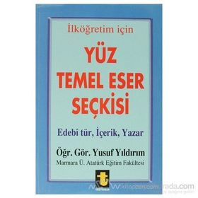 Yüz Temel Eser Seçkisi İlköğretim İçin Edebi Tür, İçerik, Yazar - Yusuf Yıldırım