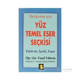 Yüz Temel Eser Seçkisi İlköğretim İçin Edebi Tür, İçerik, Yazar - Yusuf Yıldırım