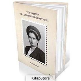 Yüz Yaşında Bir Cumhuriyet Öğretmeni - Ayşe Kaypmaz