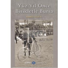 YÜZ YIL ÖNCE BISIKLETLE BURSA - AHMED TEVFIK