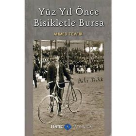 YÜZ YIL ÖNCE BISIKLETLE BURSA - AHMED TEVFIK