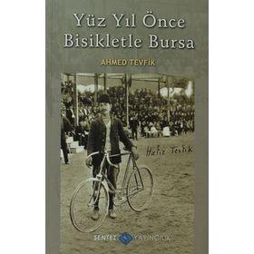 YÜZ YIL ÖNCE BISIKLETLE BURSA - AHMED TEVFIK