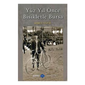 YÜZ YIL ÖNCE BISIKLETLE BURSA - AHMED TEVFIK
