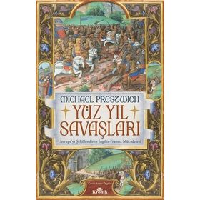 Yüz Yıl Savaşları Avrupa’yı Şekillendiren İngiliz Fransız Mücadelesi - Michael Prestwich