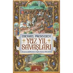 Yüz Yıl Savaşları Avrupa’yı Şekillendiren İngiliz Fransız Mücadelesi - Michael Prestwich