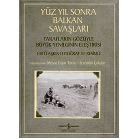 Yüz Yıl Sonra Balkan Savaşları - İzzeddin Çalışlar Mesut Yaşar Tufan