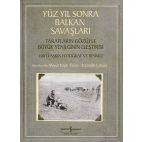 Yüz Yıl Sonra Balkan Savaşları - İzzeddin Çalışlar Mesut Yaşar Tufan