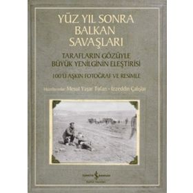 Yüz Yıl Sonra Balkan Savaşları - İzzeddin Çalışlar Mesut Yaşar Tufan