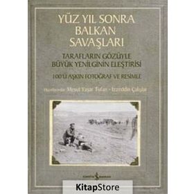 Yüz Yıl Sonra Balkan Savaşları - İzzeddin Çalışlar Mesut Yaşar Tufan