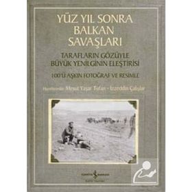 Yüz Yıl Sonra Balkan Savaşları - İzzeddin Çalışlar Mesut Yaşar Tufan