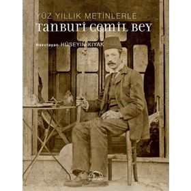 Yüz Yıllık Metinlerle Tanburi Cemil Bey - Hüseyin Kıyak