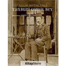 Yüz Yıllık Metinlerle Tanburi Cemil Bey - Hüseyin Kıyak