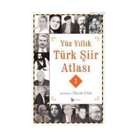 YÜZ YILLIK TÜRK ŞİİR ATLASI 1 - ÖZCAN ÜNLÜ
