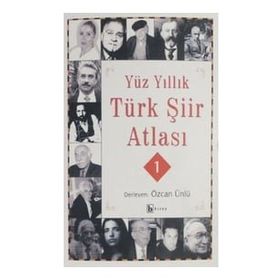 YÜZ YILLIK TÜRK ŞİİR ATLASI 1 - ÖZCAN ÜNLÜ