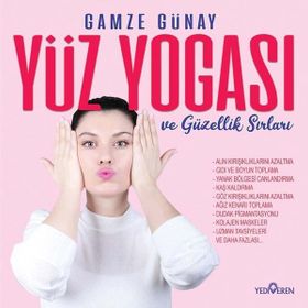 Yüz Yogası ve Güzellik Sırları - Gamze Günay - Yediveren Yayınları