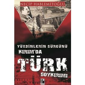 Yüzbinlerin Sürgünü Kırım'da Türk Soykırımı - Necip Hablemitoğlu