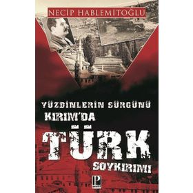Yüzbinlerin Sürgünü Kırım'da Türk Soykırımı - Necip Hablemitoğlu