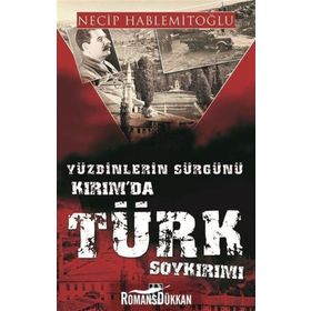 Yüzbinlerin Sürgünü Kırım'da Türk Soykırımı - Necip Hablemitoğlu