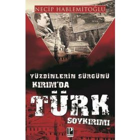 Yüzbinlerin Sürgünü Kırım'da Türk Soykırımı - Necip Hablemitoğlu