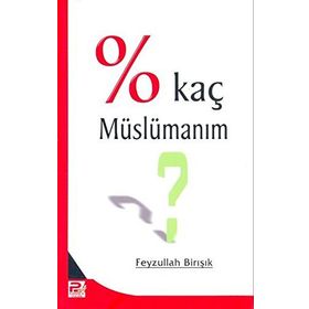 Yüzde Kaç Müslümanım? - Feyzullah Birışık