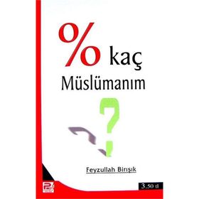 Yüzde Kaç Müslümanım? - Feyzullah Birışık