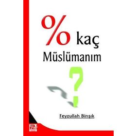 Yüzde Kaç Müslümanım? - Feyzullah Birışık