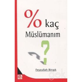 Yüzde Kaç Müslümanım? - Feyzullah Birışık