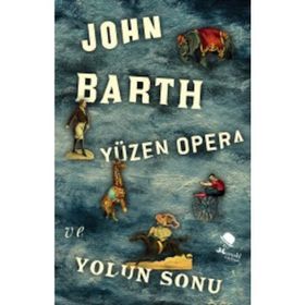 Yüzen Opera ve Yolun Sonu - John Barth Gianni Vattimo Santiago Zabala