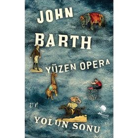 Yüzen Opera ve Yolun Sonu - John Barth Gianni Vattimo Santiago Zabala