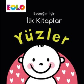 Yüzler - Bebeğim İçin İlk Kitaplar / Kollektif / Eolo Yayıncılık