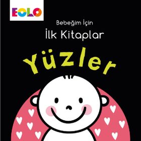Yüzler - Bebeğim İçin İlk Kitaplar / Kollektif / Eolo Yayıncılık