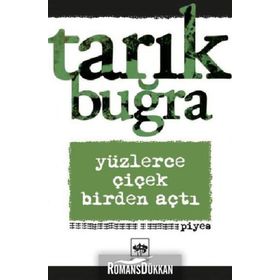 Yüzlerce Çiçek Birden Açtı - Tarık Buğra