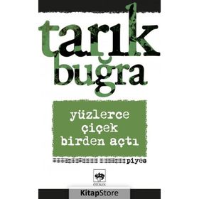 Yüzlerce Çiçek Birden Açtı - Tarık Buğra