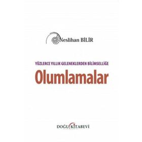 Yüzlerce Yıllık Geleneklerden Bilimselliğe Olumlamalar - Neslihan Bilir
