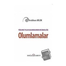 Yüzlerce Yıllık Geleneklerden Bilimselliğe Olumlamalar - Neslihan Bilir