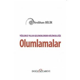 Yüzlerce Yıllık Geleneklerden Bilimselliğe Olumlamalar - Neslihan Bilir