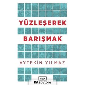Yüzleşerek Barışmak - Aytekin Yılmaz