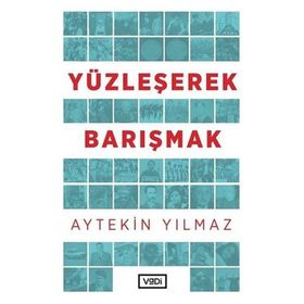 Yüzleşerek Barışmak - Aytekin Yılmaz