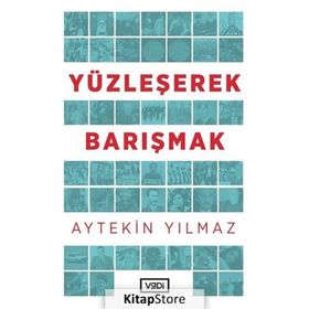 Yüzleşerek Barışmak - Aytekin Yılmaz